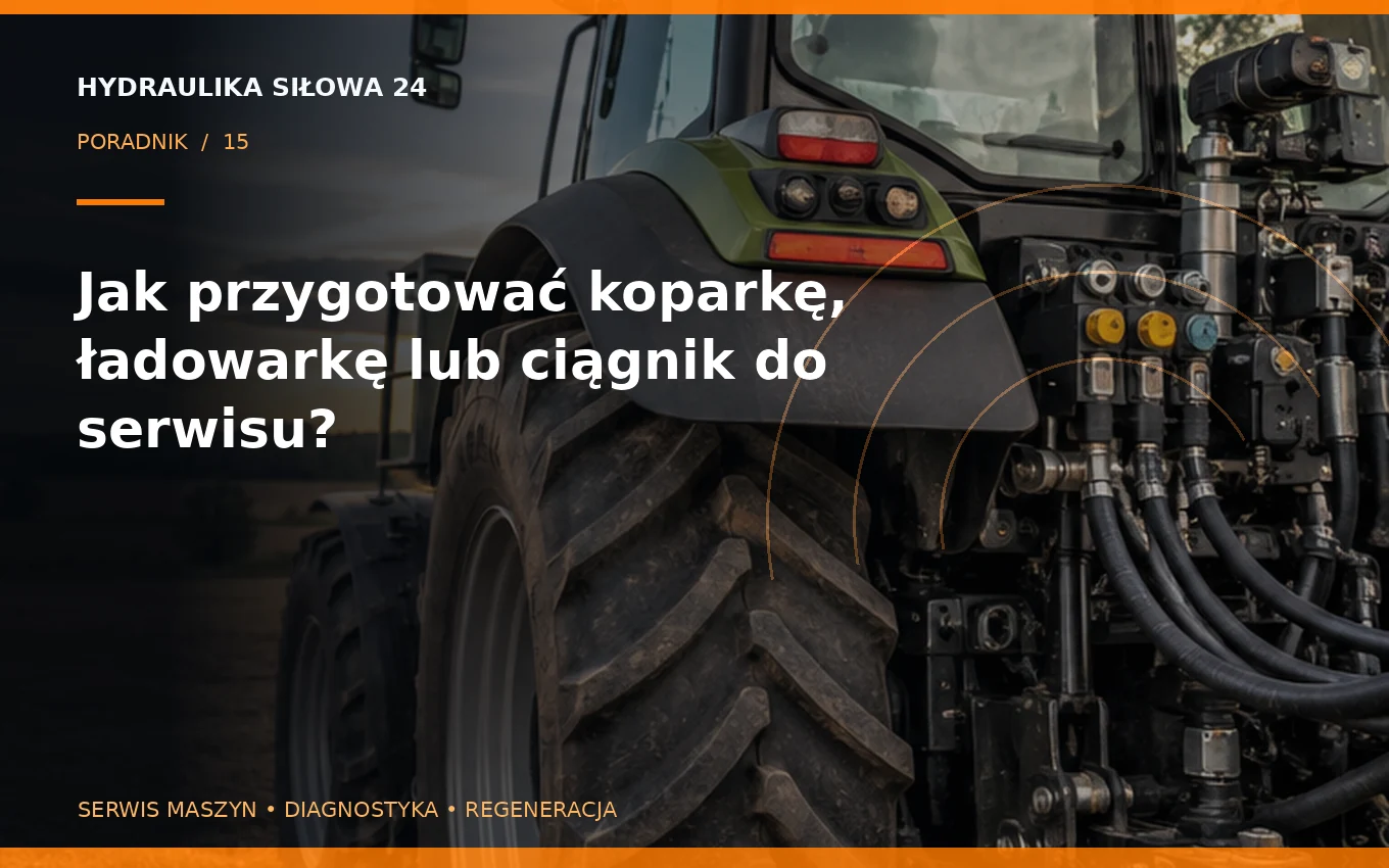 Jak przygotować koparkę, ładowarkę lub ciągnik do serwisu?